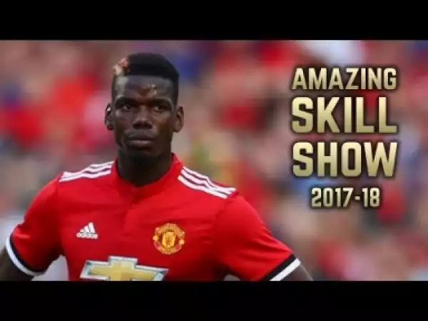 Video: Paul Pogba 2017-18 | Amazing Skill Show | Pre-Season